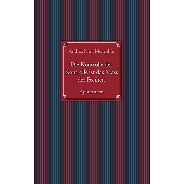 Die Kontrolle der Kontrolle ist das Mass der Freiheit, Andrea Mira Meneghin