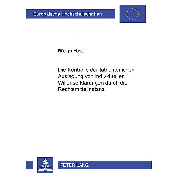 Die Kontrolle der tatrichterlichen Auslegung von individuellen Willenserklärungen durch die Rechtsmittelinstanz, Rüdiger Haspl