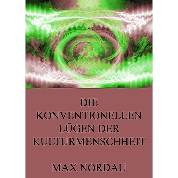 Die konventionellen Lügen der Kulturmenschheit, Max Nordau