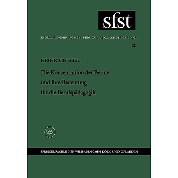 Die Konzentration der Berufe und ihre Bedeutung für die Berufspädagogik / Dortmunder Schriften zur Sozialforschung Bd.22, Heinrich Ebel