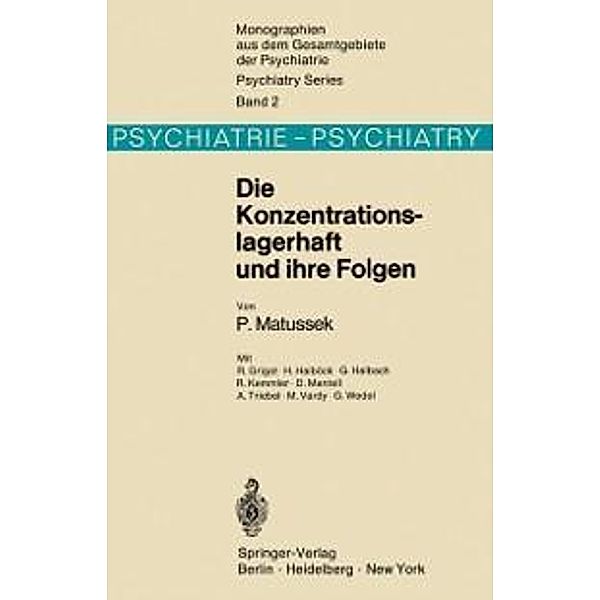 Die Konzentrationslagerhaft und ihre Folgen / Monographien aus dem Gesamtgebiete der Psychiatrie Bd.2, P. Matussek
