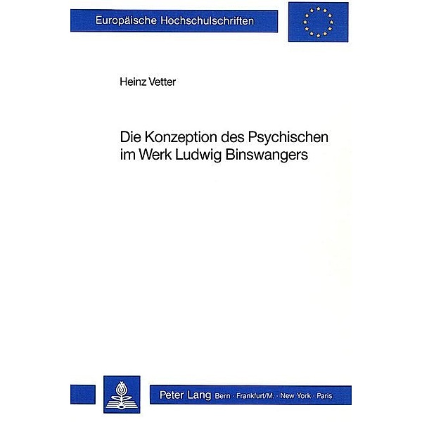 Die Konzeption des Psychischen im Werk Ludwig Binswangers, Heinz Vetter