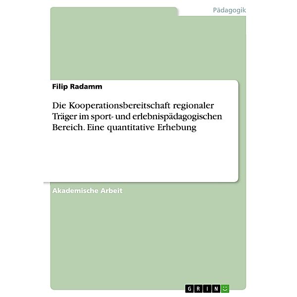 Die Kooperationsbereitschaft regionaler Träger im sport- und erlebnispädagogischen Bereich. Eine quantitative Erhebung, Filip Radamm