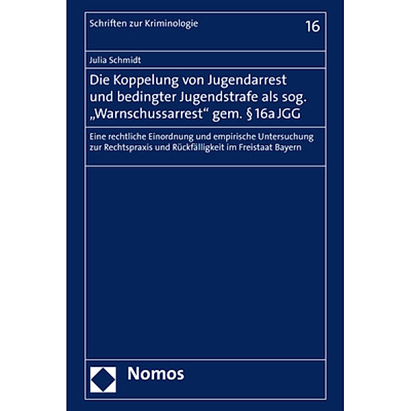 Die Koppelung von Jugendarrest und bedingter Jugendstrafe als sog. Warnschussarrest gem. 16a JGG, Julia Schmidt