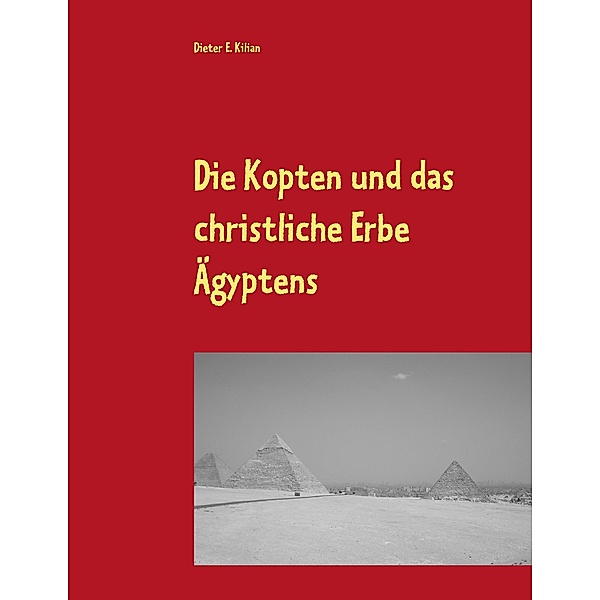 Die Kopten und das christliche Erbe Ägyptens, Dieter E. Kilian