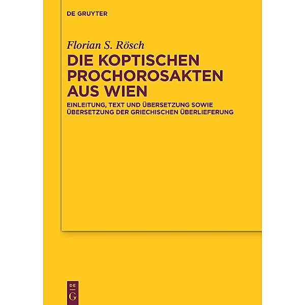 Die koptischen Prochorosakten aus Wien / Texte und Untersuchungen zur Geschichte der altchristlichen Literatur Bd.192, Florian Sebastian Rösch