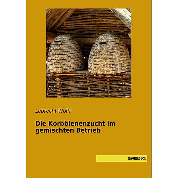 Die Korbbienenzucht im gemischten Betrieb, Lebrecht Wolff