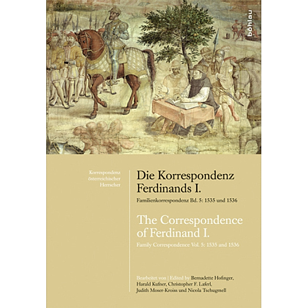 Die Korrespondenz Ferdinands I. Familienkorrespondenz / The Correspondence of Ferdinand I. Family Correspondence