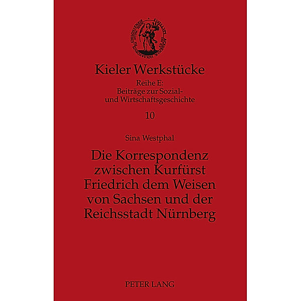 Die Korrespondenz zwischen Kurfürst Friedrich dem Weisen von Sachsen und der Reichsstadt Nürnberg, Sina Westphal