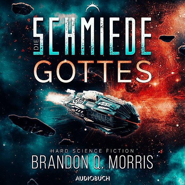 Die kosmische Schmiede - 1 - Die Schmiede Gottes (Die kosmische Schmiede 1), Brandon Q. Morris