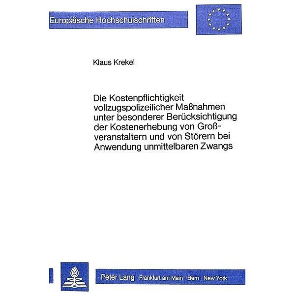 Die Kostenpflichtigkeit vollzugspolizeilicher Massnahmen unter besonderer Berücksichtigung der Kostenerhebung von Grossveranstaltern und von Störern bei Anwendung unmittelbaren Zwangs, Klaus Krekel