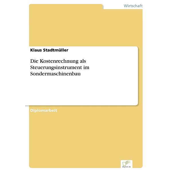 Die Kostenrechnung als Steuerungsinstrument im Sondermaschinenbau, Klaus Stadtmüller
