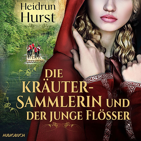 Die Kräutersammlerin - 2 - Die Kräutersammlerin und der junge Flösser, Heidrun Hurst