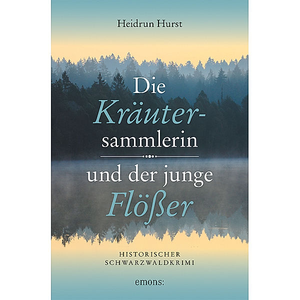 Die Kräutersammlerin und der junge Flösser, Heidrun Hurst