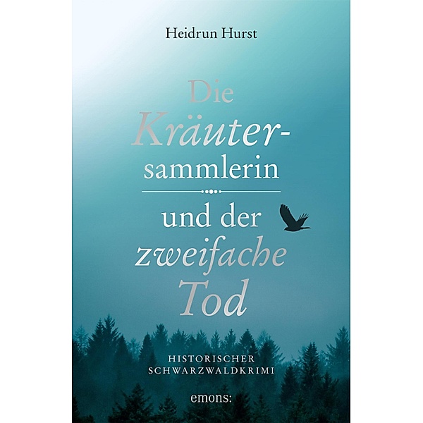 Die Kräutersammlerin und der zweifache Tod / Historischer Kriminalroman, Heidrun Hurst
