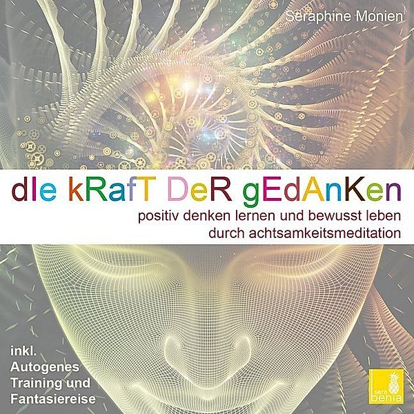 Die Kraft der Gedanken - Positiv denken lernen und bewusst leben durch Achtsamkeitsmeditation / inkl. Autogenes Training {Mentaltraining CD},Audio-CD, Seraphine Monien