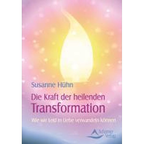 Die Kraft der heilenden Transformation, Susanne Hühn