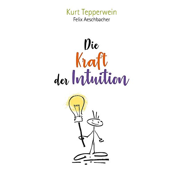 Die Kraft der Intuition, Kurt Tepperwein, Felix Aeschbacher