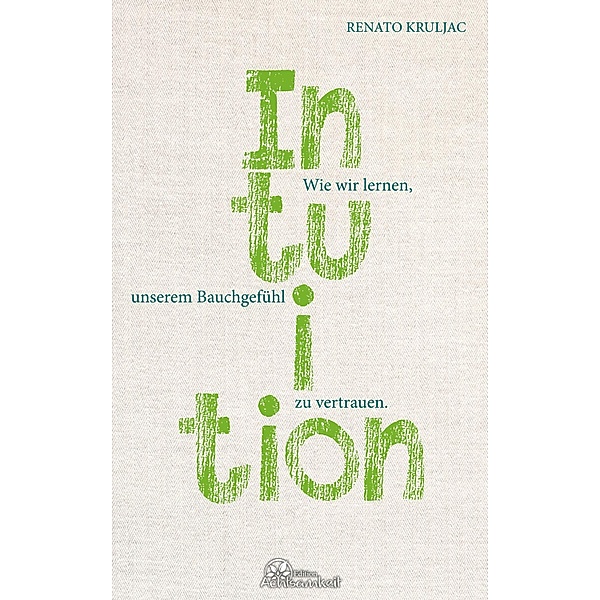 Die Kraft der Intuition / Edition Achtsamkeit, Renato Kruljac