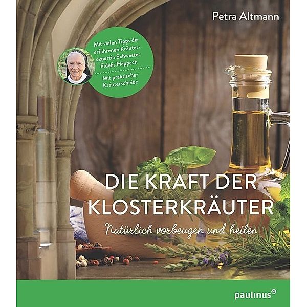 Die Kraft der Klosterkräuter, m. Kräuterscheibe, Petra Altmann