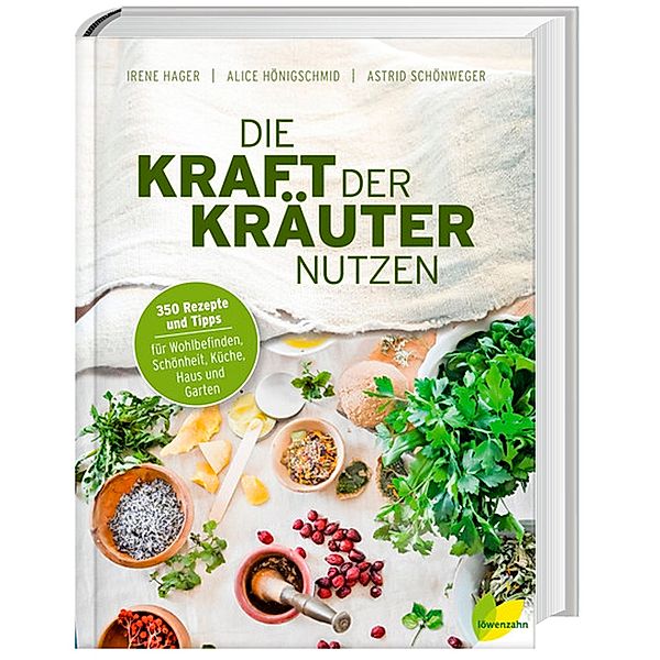 Die Kraft der Kräuter nutzen, Irene Hager, Alice Hönigschmid, Astrid Schönweger