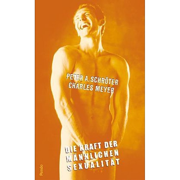 Die Kraft der männlichen Sexualität, Peter A. Schröter, Charles Meyer