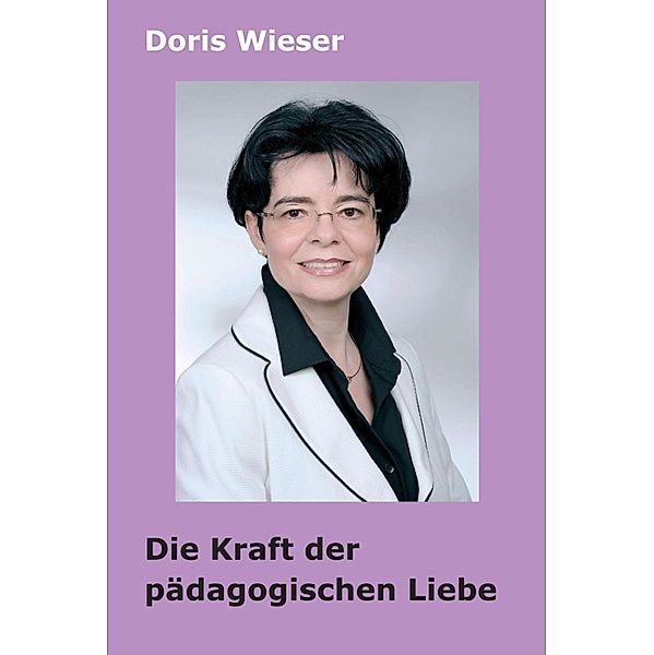 Die Kraft der pädagogischen Liebe, Doris Wieser