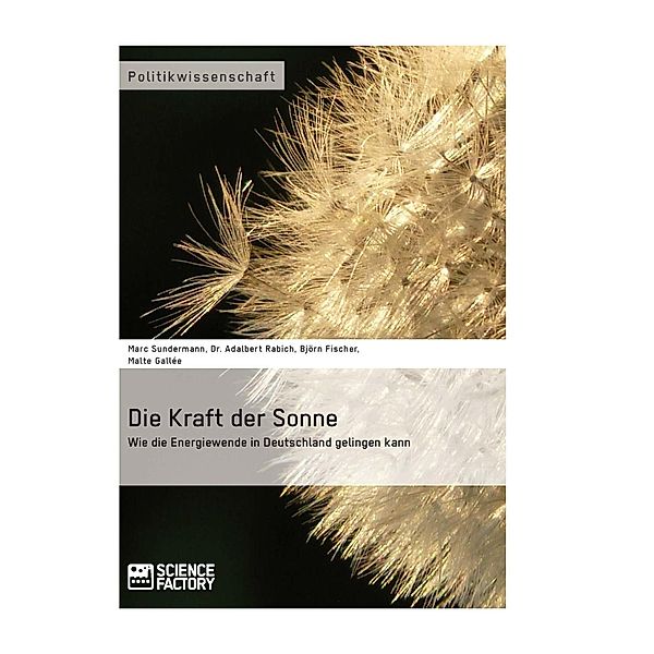 Die Kraft der Sonne. Wie die Energiewende in Deutschland gelingen kann, A. Rabich, B. Fischer, M. Gallée, M. Sundermann