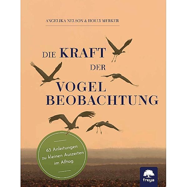 Die Kraft der Vogelbeobachtung, Angelika Nelson, Holly Merker