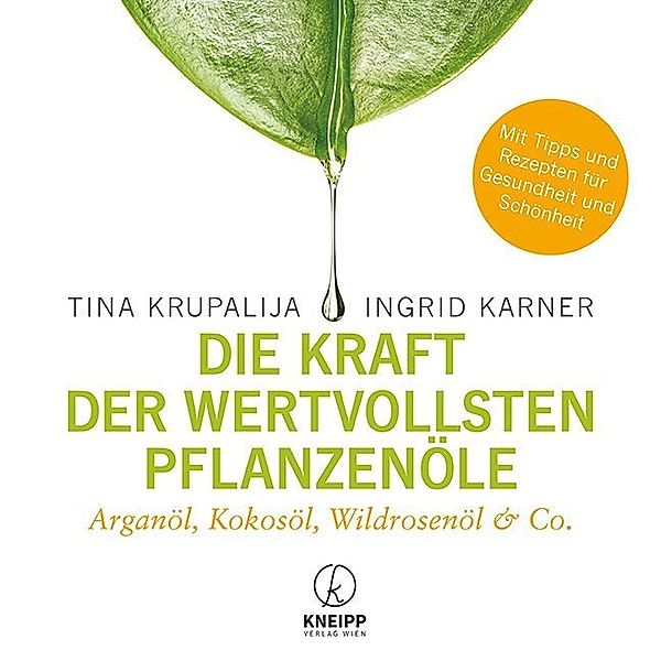 Die Kraft der wertvollsten Pflanzenöle, Tina Krupalija, Ingrid Karner