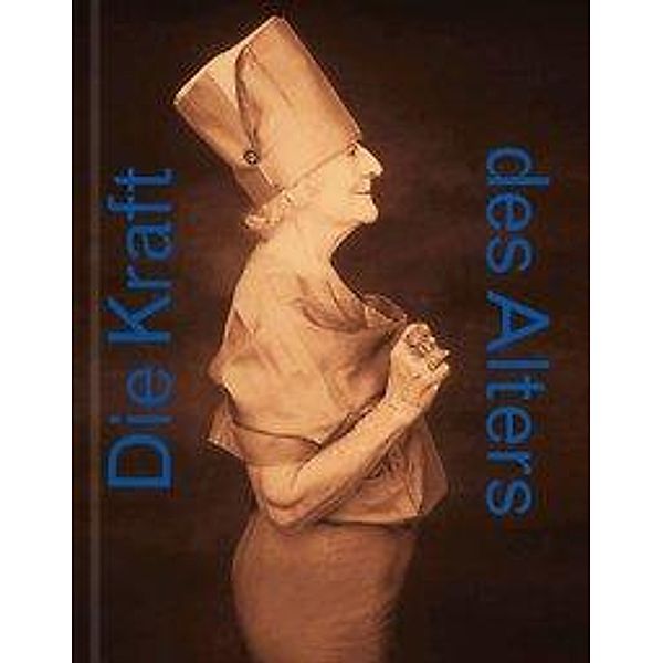 Die Kraft des Alters, Sabine Fellner, Heike Hartung, Beate Hofstadler, Robert Pfaller, Stella Rollig, Gabriele Schor