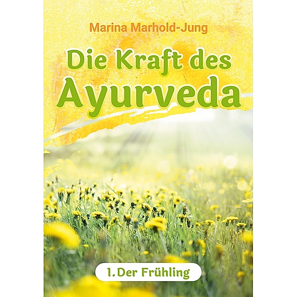 Die Kraft des Ayurveda, Marina Marhold-Jung
