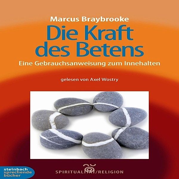 Die Kraft des Betens - Eine Gebrauchsanweisung zum Innehalten (Ungekürzt), Marcus Braybrooke