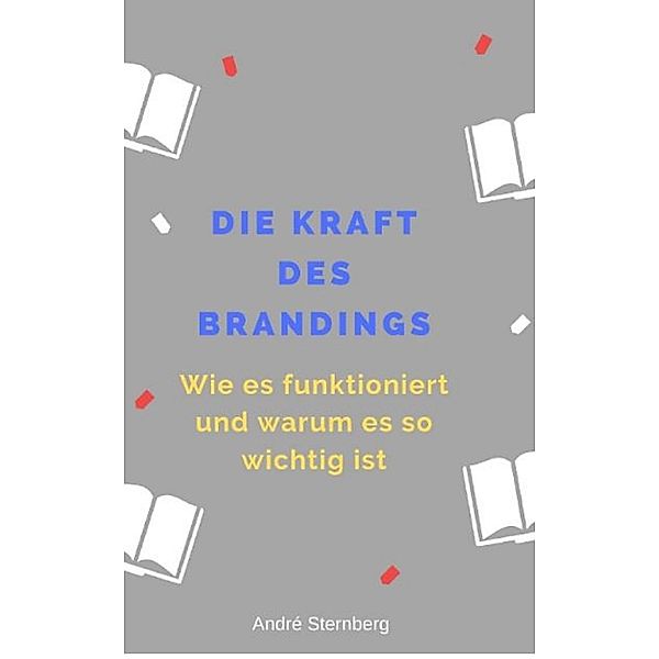 Die Kraft des Branding, Andre Sternberg