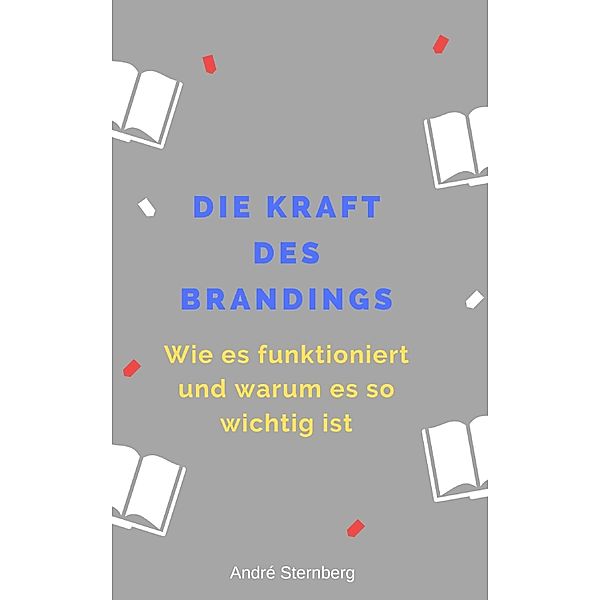 Die Kraft des Branding, Andre Sternberg