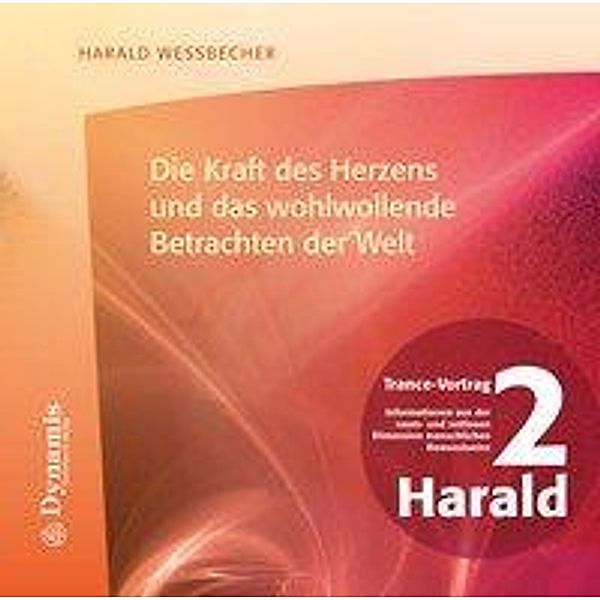 Die Kraft des Herzens und das wohlwollende Betrachten der Welt, 1 Audio-CD, Harald Wessbecher