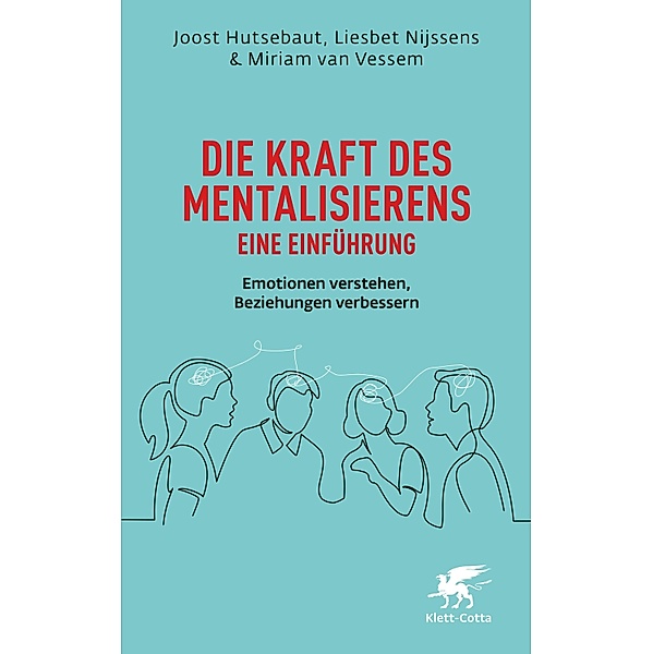 Die Kraft des Mentalisierens - Eine Einführung, Joost Hutsebaut, Liesbet Nijssens, Miriam van Vessem