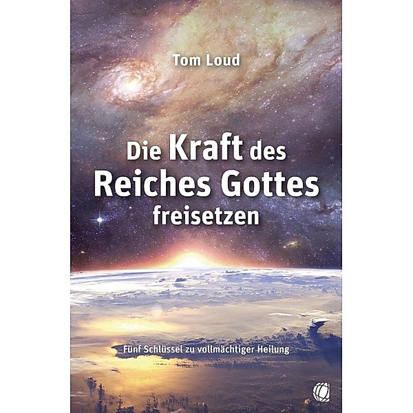 Die Kraft des Reiches Gottes freisetzen, Tom Loud