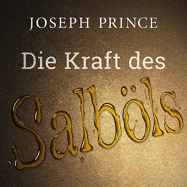 Die Kraft des Salböls, Joseph Prince