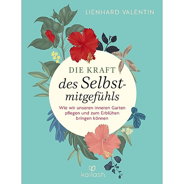 Die Kraft des Selbstmitgefühls, Lienhard U. Valentin