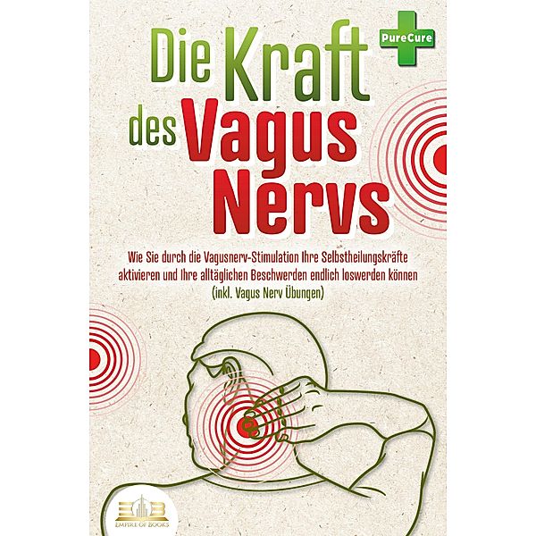 Die Kraft des Vagus Nervs: Wie Sie durch die Vagusnerv-Stimulation Ihre Selbstheilungskräfte aktivieren und Ihre alltäglichen Beschwerden endlich loswerden können (inkl. Vagus Nerv Übungen), MyBrain