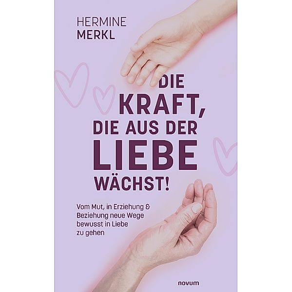 Die Kraft, die aus der Liebe wächst!, Hermine Merkl