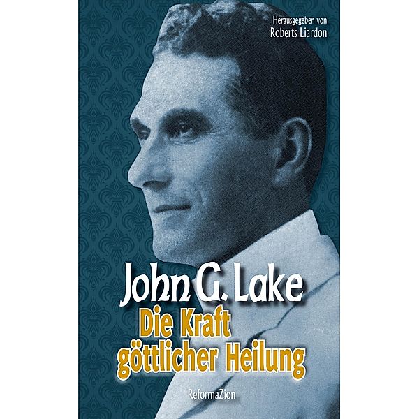 Die Kraft göttlicher Heilung, John G. Lake