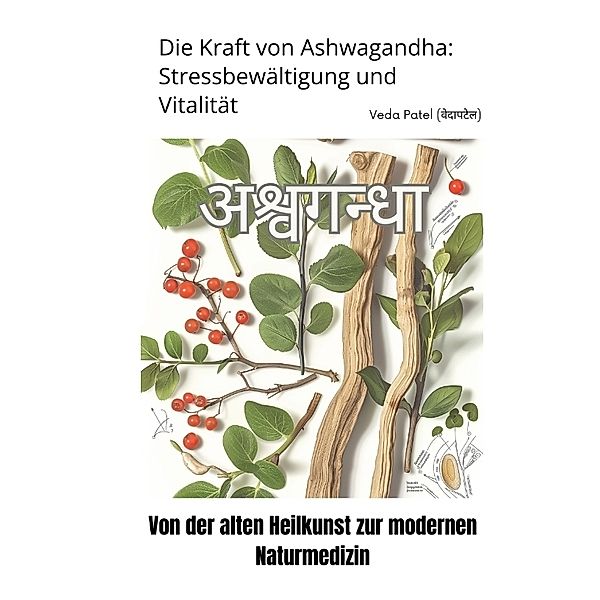 Die Kraft von Ashwagandha:  Stressbewältigung und Vitalität, Veda Patel