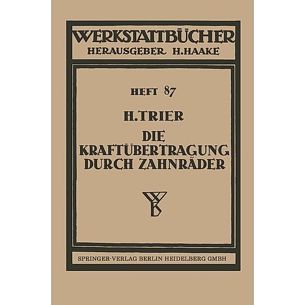 Die Kraftübertragung durch Zahnräder / Werkstattbücher Bd.87, Hermann Trier