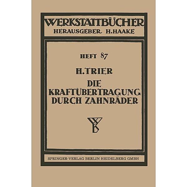 Die Kraftübertragung durch Zahnräder / Werkstattbücher Bd.87, Hermann Trier