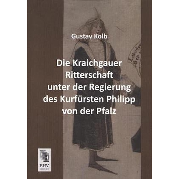 Die Kraichgauer Ritterschaft unter der Regierung des Kurfürsten Philipp von der Pfalz, Gustav Kolb