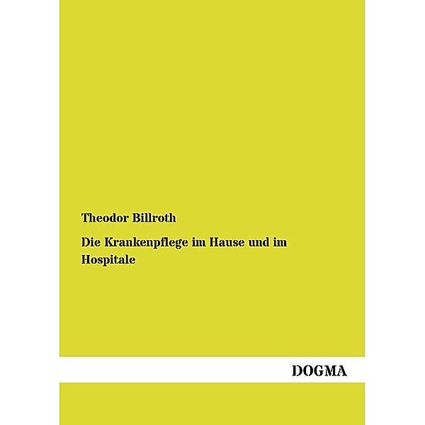 Die Krankenpflege im Hause und im Hospitale, Theodor Billroth