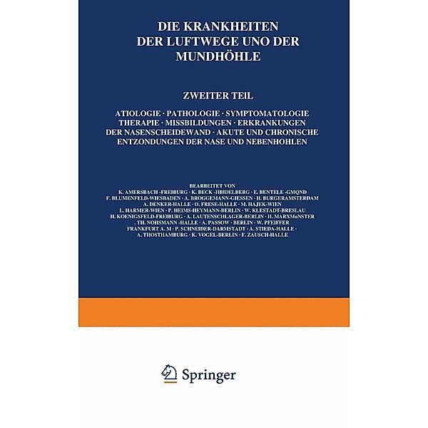 Die Krankheiten der Luftwege und der Mundhöhle / Handbuch der Hals-, Nasen-, Ohrenheilkunde mit Einschluss der Grenzgebiete Bd.1-5 / 2, K. Amersbach, L. Harmer, P. Heims-Heymann, W. Klestadt, H. Koenigsfeld, A. Lautenschläger, H. Marx, Th. Nühsmann, A. Passow, W. Pfeiffer, P. Schneider, K. Beck, A. Stieda, A. Thost, K. Vogel, F. Zausch, E. Bentele, F. Blumenfeld, A. Brüggemann, H. Burger, A. Denker, O. Frese, M. Hajek