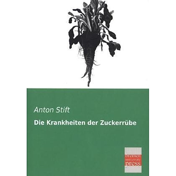 Die Krankheiten der Zuckerrübe, Anton Stift